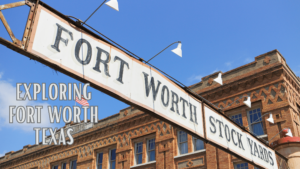 Exploring Fort Worth Texas